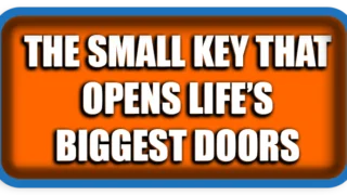 The Small Key That Opens Life’s Biggest Doors