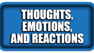 Thoughts, Emotions, and Reactions