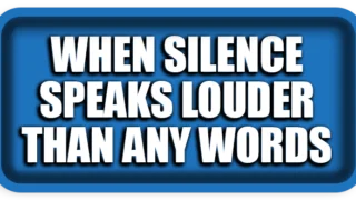 When Silence Speaks Louder Than Any Words