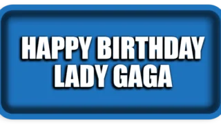 Happy Birthday Lady Gaga