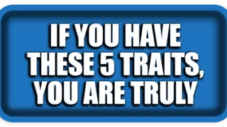 If You Have These 5 Traits, You Are Truly Good