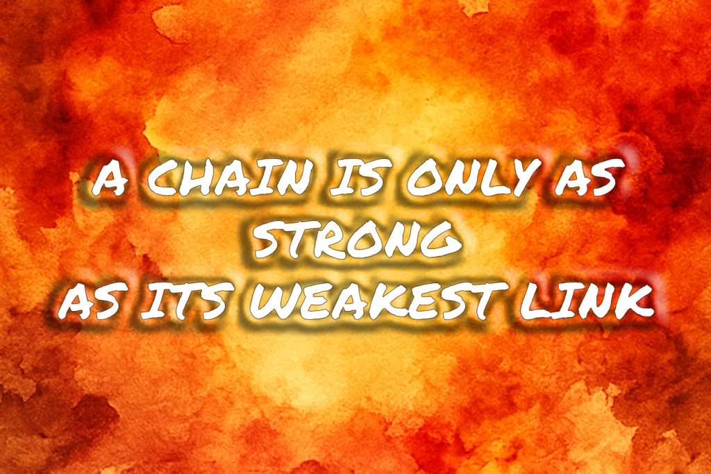 A chain is only as