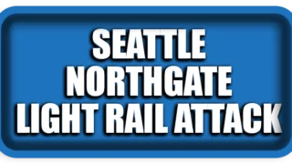 Seattle Northgate Light Rail Attack: What Happened