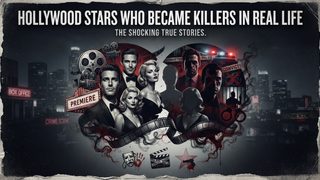 Hollywood Stars Who Became Killers in Real Life