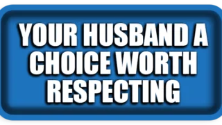 Your Husband A Choice Worth Respecting