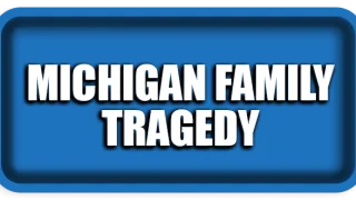 Michigan Family Tragedy: What Happened and What We Know So Far