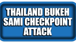 Thailand Deep South Attack: What Happened at the Bukeh Sami Checkpoint?