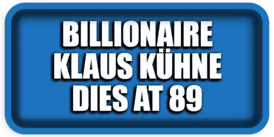 German Billionaire Klaus-Michael Kühne Dies at 89